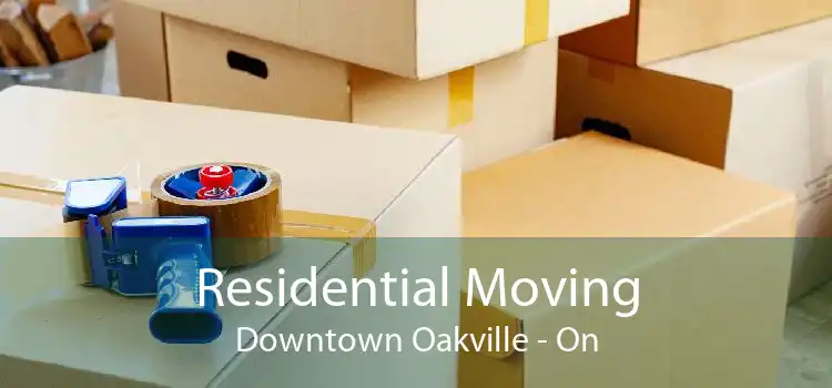 Residential Moving Downtown Oakville - On
