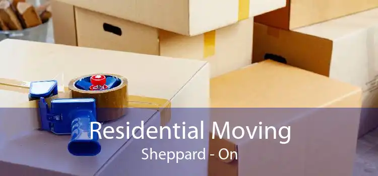 Residential Moving Sheppard - On