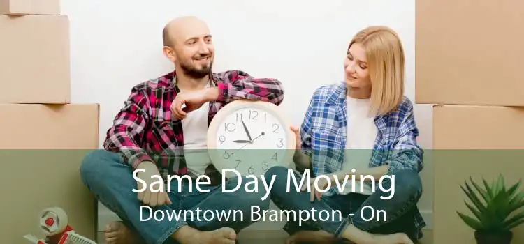 Same Day Moving Downtown Brampton - On