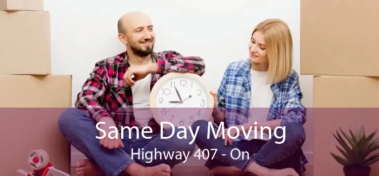 Same Day Moving Highway 407 - On