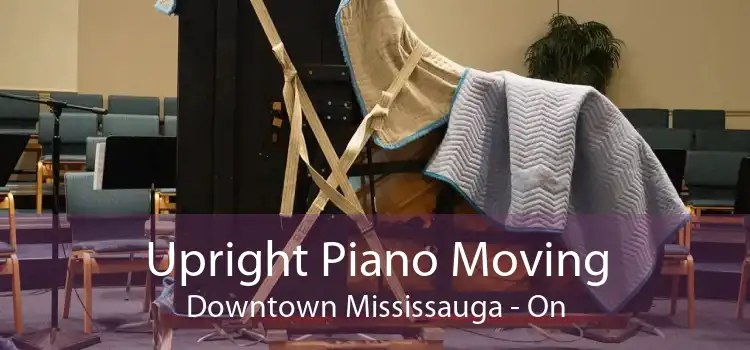 Upright Piano Moving Downtown Mississauga - On